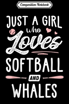Composition Notebook: Just A Girl Who Loves Softball And Whales Gift Women  Journal/Notebook Blank Lined Ruled 6x9 100 Pages