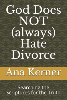 Paperback God Does NOT (always) Hate Divorce: Searching the Scriptures for the Truth Book