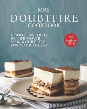 Paperback Mrs. Doubtfire Cookbook: A Book Inspired by The Movie Mrs. Doubtfire For Your Folks! Book