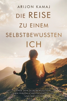 Paperback Die Reise zu einem selbstbewussten Ich: Über Persönlichkeitsentwicklung und Wachstum [German] Book