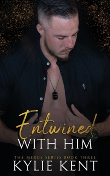 Entwined With Him - Book #3 of the Merge
