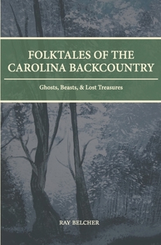 Paperback Folktales of the Carolina Backcountry: Ghosts, Beasts, & Lost Treasures Book