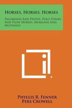 Paperback Horses, Horses, Horses: Palominos and Pintos, Polo Ponies and Plow Horses, Morgans and Mustangs Book