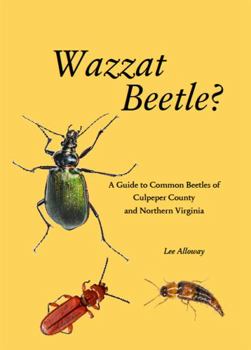 Paperback Wazzat Beetle?: A Guide to Common Beetles of Culpeper County and Northern Virginia Book