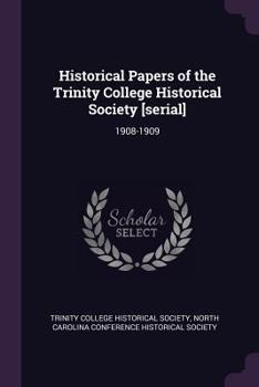 Paperback Historical Papers of the Trinity College Historical Society [serial]: 1908-1909 Book