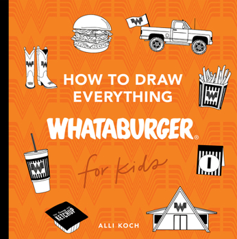 Whataburger: How to Draw Books for Kids: Learn to Draw with 40+ Whataburger Food, Drink, and Fun Activities