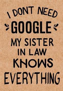 Paperback I Don't Need Google My Sister in Law Knows Everything: Journal, Diary, Inspirational Lined Writing Notebook - Funny Sister in Law birthday gifts ideas Book