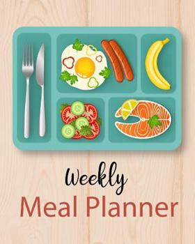 Weekly Meal Planner : Food Planner and Grocery List Menu Food Planners Prep Book Eat Records Journal Diary Notebook Log Book Size 8x10 Inches 104 Pages