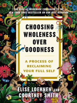 Paperback Choosing Wholeness Over Goodness: A Process for Reclaiming Your Full Self Book