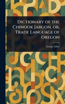 Hardcover Dictionary of the Chinook Jargon, or, Trade Language of Oregon Book