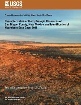 Paperback Characterization of the Hydrologic Resources of San Miguel County, New Mexico, and Identification of Hydrologic Data Gaps, 2011 Book