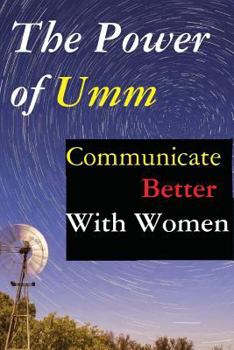 Paperback The Power of Umm: Communicate Better With Women Book