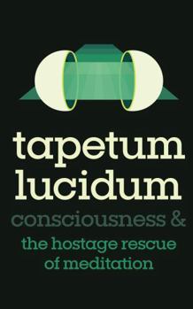 Tapetum Lucidum: Consciousness and the Hostage Rescue of Meditation