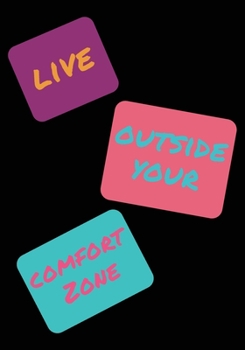 Live Outside Your Comfort Zone: Inspirational Daily Goal Setting Planner and Organizer for High Performance Time Management and Self-Exploration | ... and Keep Track of your Daily Progress.