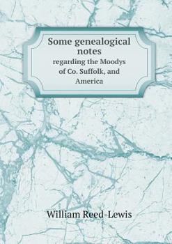 Some Genealogical Notes Regarding the Moodys of Co. Suffolk, and America