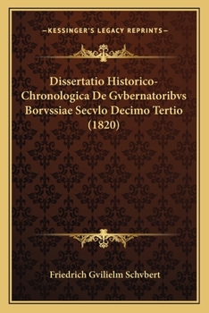 Paperback Dissertatio Historico-Chronologica De Gvbernatoribvs Borvssiae Secvlo Decimo Tertio (1820) [Latin] Book