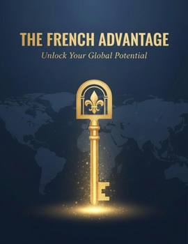 The French Advantage: Unlock Your Global Potential