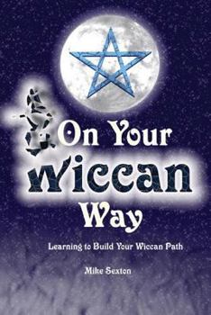 Paperback On Your Wiccan Way: Learning to Build Your Wiccan Path Book