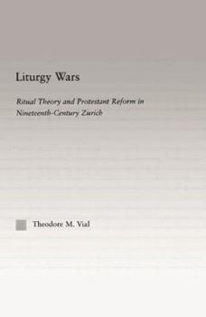 Paperback Liturgy Wars: Ritual Theory and Protestant Reform in Nineteenth-Century Zurich Book