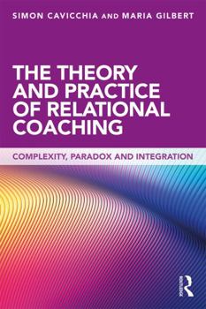 Paperback The Theory and Practice of Relational Coaching: Complexity, Paradox and Integration Book