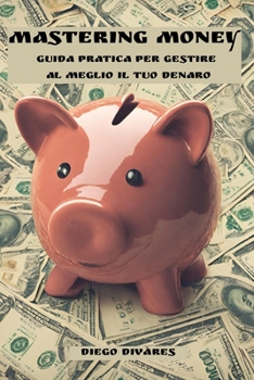 Paperback Mastering Money: Guida pratica per gestire al meglio il tuo denaro [Italian] [Large Print] Book
