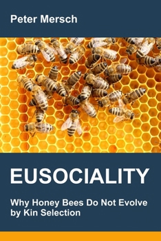 Paperback Eusociality: Why Honey Bees Do Not Evolve by Kin Selection Book