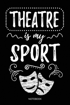 Paperback Theatre Is My Sport Notebook: Weekly Planner 6x9 - Theatre Broadway Drama Notebook I Theater Actor Gift for Thespians and Stage Geeks Book