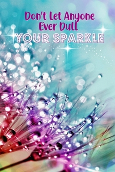 Don't Let Anyone Ever Dull Your Sparkle: Slim Inspirational Notebook