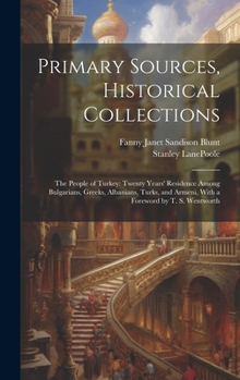 Hardcover Primary Sources, Historical Collections: The People of Turkey: Twenty Years' Residence Among Bulgarians, Greeks, Albanians, Turks, and Armeni, With a Book