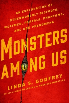 Paperback Monsters Among Us: An Exploration of Otherworldly Bigfoots, Wolfmen, Portals, Phantoms, and Odd Phenomena Book