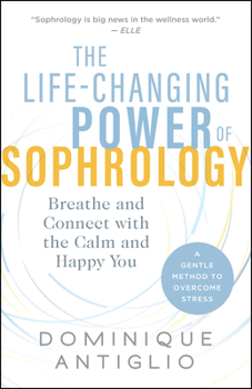 Paperback The Life-Changing Power of Sophrology: Breathe and Connect with the Calm and Happy You Book