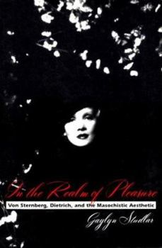 Paperback In the Realm of Pleasure: Von Sternberg, Dietrich, and the Masochistic Aesthetic Book