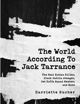 Paperback The World According to Jack Tarrance: The Real Zodiac Killer, Black Dahlia Avenger, Get Hoffa Squad Member, and More Book