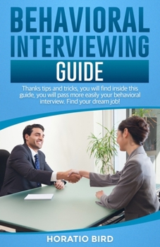Paperback Behavioral Interviewing Guide: Thanks tips and tricks, you will find inside this guide, you will pass more easily your behavioral interview. Find you Book