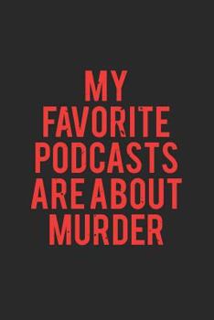 Paperback My Favorite Podcasts Are about Murder: True Crime Journal for True Crime Fans (6x9) - True Crime Gifts - True Crime Notebooks - True Crime Podcast Gif Book