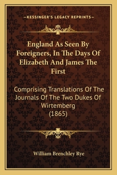 Paperback England As Seen By Foreigners, In The Days Of Elizabeth And James The First: Comprising Translations Of The Journals Of The Two Dukes Of Wirtemberg (1 Book