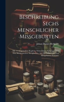 Hardcover Beschreibung Sechs Menschlicher Missgeburten: Mit 14 Ausgemalten Kupfern; Nebst Einem Anhange Über Den Medicinischen Aberglauben, Aus Der Lehre Von De [German] Book