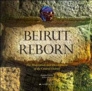 Hardcover Beirut Reborn: The Restoration and Development of the Central District Book