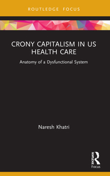 Paperback Crony Capitalism in US Health Care: Anatomy of a Dysfunctional System Book