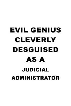 Paperback Evil Genius Cleverly Desguised As A Judicial Administrator: Funny Judicial Administrator Notebook, Judicial Managing/Organizer Journal Gift, Diary, Do Book