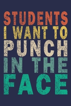 Paperback Students I Want to Punch in the Face: Funny Journal For Teacher & Student Book