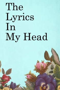 The Lyrics in My Head: Lined Notebook / Journal Gift, 100 Pages, 6x9, Soft Cover, Matte Finish Inspirational Quotes Journal, Notebook, Diary, Composition Book