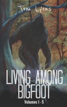 Paperback Living Among Bigfoot: Volumes 1-5 Book