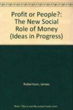 Profit or People?: The New Social Role of Money (Ideas in Progress)
