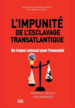 Paperback L'Impunité de l'esclavage transatlantique.: Un risque colossal pour l'humanité [French] Book