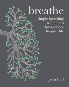 Hardcover Breathe: Simple Breathing Techniques for a Calmer, Happier Life Book