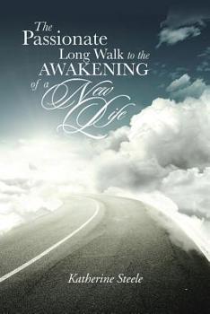 Paperback The Passionate Long Walk to the Awakening of a New Life Book