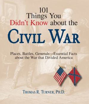 Paperback 101 Things You Didn't Know about the Civil War: Places, Battles, Generals--Essential Facts about the War That Divided America Book