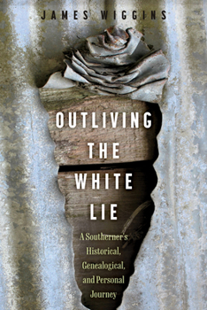 Paperback Outliving the White Lie: A Southerner's Historical, Genealogical, and Personal Journey Book