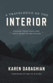 A Travelogue of the Interior: Finding Your Voice and God's Heart in the Psalms